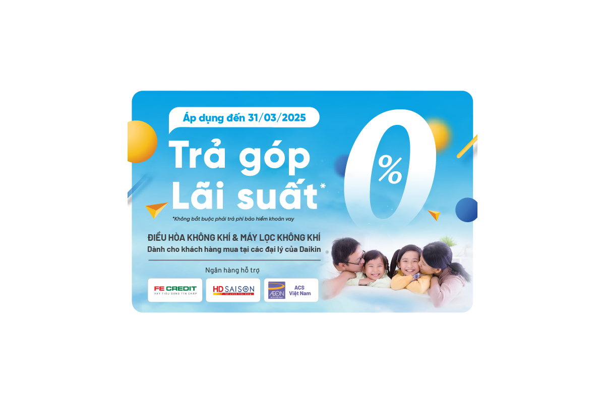 Trả Góp 0% Lãi Suất, Thoải Mái Tận Hưởng Cùng Daikin Vietnam